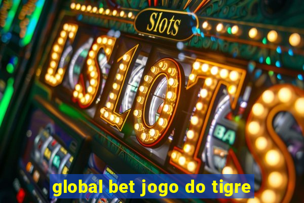 global bet jogo do tigre